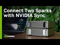 How to Connect Two DGX Sparks with NVIDIA Sync