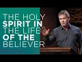 The Holy Spirit In The Life of the Believer - Part 1
