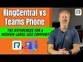 RingCentral vs Microsoft Teams Phone Reviewing the differences for a medium-large-size company