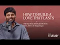 How to Build a Love That Lasts