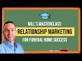 Will s Masterclass Relationship Marketing for Funeral Home Success
