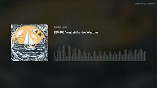 EP#383 Waylaid by the Weather
