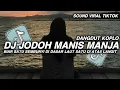 Lagu DJ JODOH MANIS MANJA VERSI DANGDUT KOPLO || BIAR SATU SEMBUNYI DI DASAR LAUT VIRAL TIKTOK TERBARU