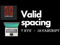 Valid Spacing algorithm 7 kyu codewars Javascript
