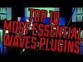 The 10 MOST ESSENTIAL Waves Plugins For BOTH Beginners and Experts