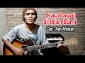 KAU BAGAI DI TELAN BUMI  Cipt : Aan Afnikan