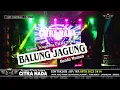 Download Lagu BALUNG JAGUNG ~ TARLING KLASIK || CITRA NADA LIVE DS.CIMANGGU - DESA MARGAMUKTI || CIMAHI - KUNINGAN