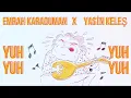 Emrah Karaduman x Yasin Keleş - "Yuh Yuhh" ft Selda Bağcan ( Audio )