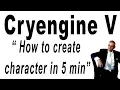 Cryengine 5 How to create character in 5 min