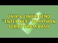 Unix Linux Send enter key to python script from bash 3 Solutions