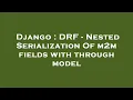 Django DRF - Nested Serialization Of m2m fields with through model