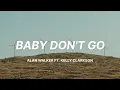 Lagu Alan Walker - Baby Don't Go Ft. Kelly Clarkson (Lyrics)