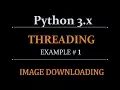 Python Threading Beginners Tutorial - Threading Example Image Downloading