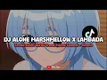 Download Lagu DJ ALONE MARSHMELLOW X LAMBADA SOUND ELART REMIX (SLOWED + REVERB) - VIRAL DI TIKTOK🎧