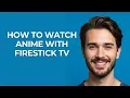 How To Watch Anime With Firestick Tv - UPDATED
