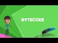 What is Bytecode Explain Bytecode Define Bytecode Meaning of Bytecode