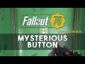 Fallout 76 - Secret Mysterious Button