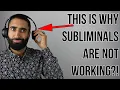 Why Subliminals are not working The truth