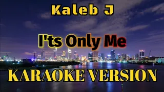 Download Kaleb J - It's Only Me Karaoke MP3
