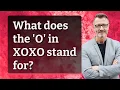 What does the O in XOXO stand for