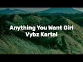 Vybz Kartel - Anything You Want Girl (Lyric Video)