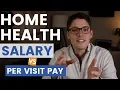 HOME HEALTH SALARY VS PER VISIT PAY