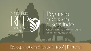 Quem é Jesus Cristo? - Parte 1 | Ep. 4 - Pegando o cajado e seguindo.
