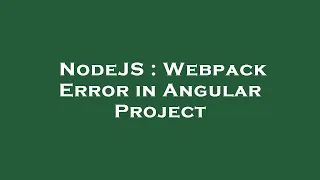 NodeJS Webpack Error in Angular Project