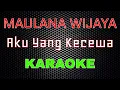 Maulana Wijaya - Aku Yang Kecewa [Karaoke] | LMusical