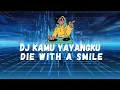 Download Lagu DJ KAMU YAYANGKU X DIE WITH A SMILE PLAT KT VIRAL TIKTOK 2024 FULL BASS