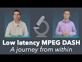 Lagu MPEG DASH Low Latency - A journey from within (1/4)