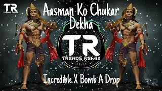 aasman ko chukar dekha incredible bomb a drop trends remix