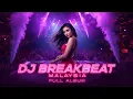 Lagu DJ BREAKBEAT LAGU MALAYSIA FULL ALBUM 2025 🔥 NONSTOP DUGEM FULL BASS TERBARU