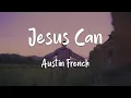 Download Lagu Austin French - Jesus Can (lyrics)  | 1 Hour