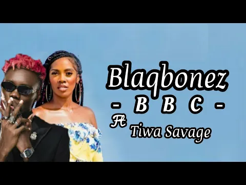 Download MP3 Blaqbonez Ft Tiwa Savage - BBC [Official Lyrics]