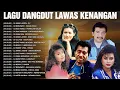 Download Lagu Kumpulan Lagu Dangdut Lawas Kenangan 🍂 Imam S Arifin, Mirnawati, Evie Tamala, Rana Rani, Dlloyd...