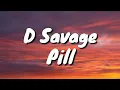 D Savage - Pill