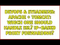 DevOps SysAdmins Apache Tomcat Which one should handle SSL IP-based proxy forwarding