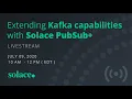 Extending Kafka capabilities with Solace PubSub