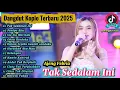 Download Lagu Dangdut Koplo Terbaru 2025🔥Tak Sedaman Ini ,Sia Sia Merindu, Kelangan||VIRAL Ajeng Febria,Vita Alvia