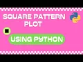 Square Pattern Plot using Python
