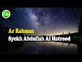 Download Lagu SYEKH ABDULLAH AL MATROOD - AR RAHMAN