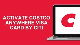 How To Activate Costco Anywhere Visa Card by Citi