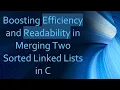 Boosting Efficiency and Readability in Merging Two Sorted Linked Lists in C