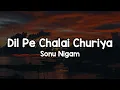 Download Lagu Dil Pe Chalai Churiya (Lyrics) - Sonu Nigam 🎶 | Ghar jala hai mera kya bigda tera ✨