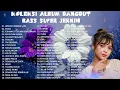 Download Lagu KOLEKSI ALBUM DANGDUT BASS SUPER JERNIH 2022  KENDANG RAMPAK MANTAP 2