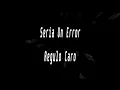 Karaoke - Seria Un Error - Regulo Caro