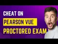 How to cheat on Pearson Vue Proctored exam