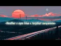Download Lagu Heather x eyes blue x terpikat senyummu [Lyrics]
