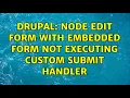 Drupal Node edit form with embedded form not executing custom submit handler